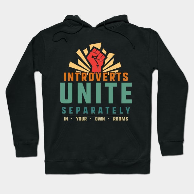 Introverts Unite Separately in Your Own Rooms Hoodie by Xeire